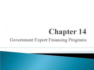 Chapter 14 Government Export Financing Programs ExportImport Bank