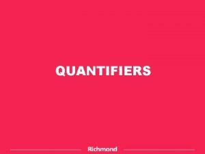 QUANTIFIERS Read Quantifiers are words that are used