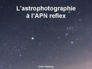 Lastrophotographie lAPN reflex Didier Walliang Lastrophotographie Les traitements