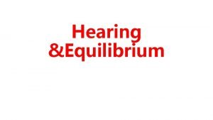 Hearing Equilibrium The inner ear labyrinth is made