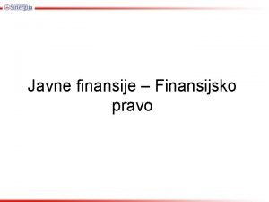 Javne finansije Finansijsko pravo 2 Drava i oblici