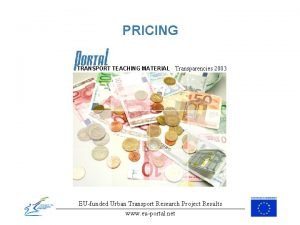 PRICING TRANSPORT TEACHING MATERIAL Transparencies 2003 EUfunded Urban