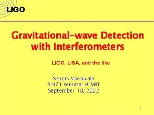 Gravitationalwave Detection with Interferometers LIGO LISA and the