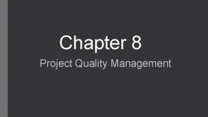 Chapter 8 Project Quality Management Project Quality Management