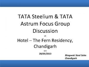 TATA Steelium TATA Astrum Focus Group Discussion 16