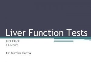 Liver Function Tests GIT Block 1 Lecture Dr