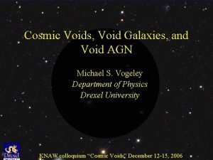 Cosmic Voids Void Galaxies and Void AGN Michael