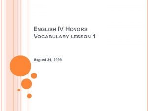 ENGLISH IV HONORS VOCABULARY LESSON 1 August 31