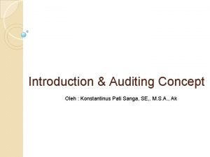 Introduction Auditing Concept Oleh Konstantinus Pati Sanga SE