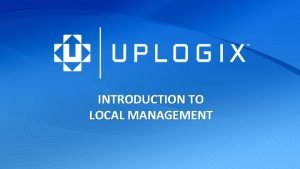 INTRODUCTION TO LOCAL MANAGEMENT Local Management A management