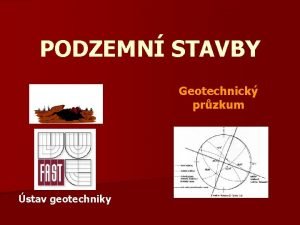 PODZEMN STAVBY Geotechnick przkum stav geotechniky GEOTECHNICK PRZKUM