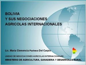 BOLIVIA Y SUS NEGOCIACIONES AGRICOLAS INTERNACIONALES Lic Maria