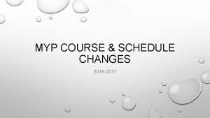 MYP COURSE SCHEDULE CHANGES 2016 2017 PREPARATION TO