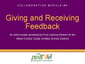 COLLABORATION MODULE 6 Giving and Receiving Feedback An