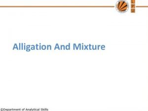 Alligation And Mixture Mixture Mixing of two or