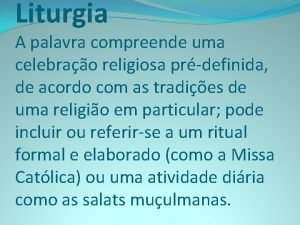 Liturgia A palavra compreende uma celebrao religiosa prdefinida