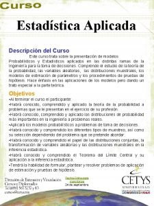 Estadstica Aplicada Descripcin del Curso Este curso trata