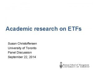 Academic research on ETFs Susan Christoffersen University of