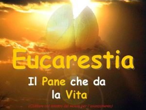 Eucarestia Il Pane che da la Vita Clikkare