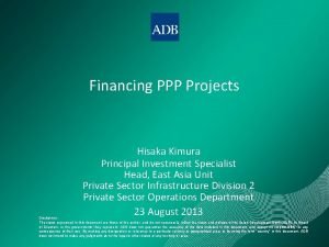 Financing PPP Projects Hisaka Kimura Principal Investment Specialist