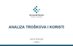 ANALIZA TROKOVA I KORISTI Javne finansije vebe Analiza