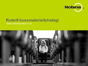 Ruter bussmateriellstrategi Martin Atterhall 2013 11 18 Strategidokumentet