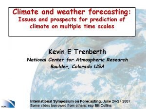Climate and weather forecasting Issues and prospects for