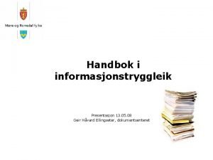 Handbok i informasjonstryggleik Presentasjon 13 05 08 Geir