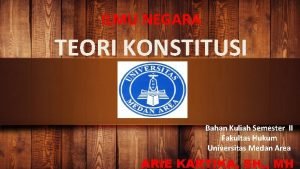 ILMU NEGARA TEORI KONSTITUSI Bahan Kuliah Semester II