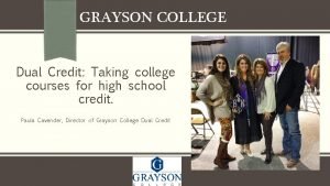 GRAYSON COLLEGE Dual Credit Taking college courses for