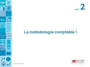 Unitat La metodologia comptable I MACMILLAN Education 2