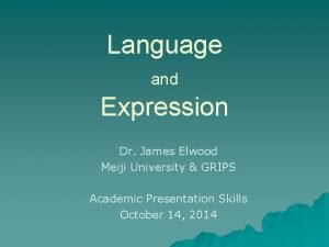 Language and Expression Dr James Elwood Meiji University