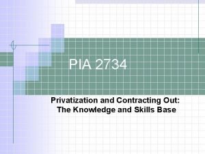 PIA 2734 Privatization and Contracting Out The Knowledge