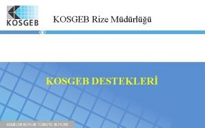 KOSGEB Rize Mdrl KOSGEB DESTEKLER KOBLER BYR TRKYE