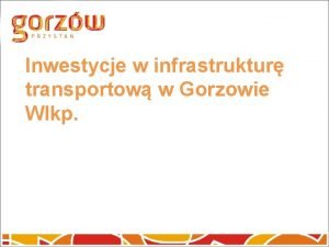 Inwestycje w infrastruktur transportow w Gorzowie Wlkp Zarzdca