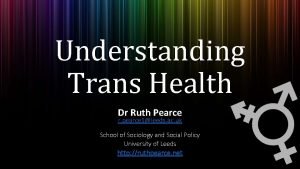 Understanding Trans Health Dr Ruth Pearce r pearce