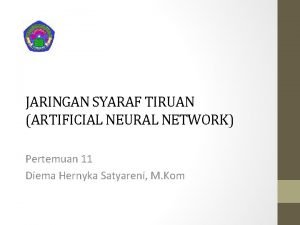 JARINGAN SYARAF TIRUAN ARTIFICIAL NEURAL NETWORK Pertemuan 11