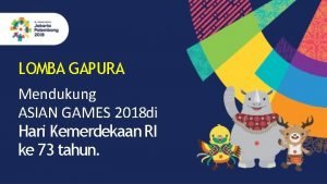 LOMBA GAPURA Mendukung ASIAN GAMES 2018 di Hari