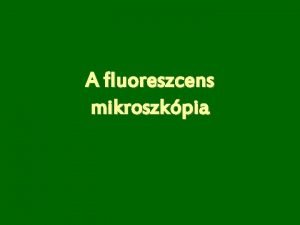 A fluoreszcens mikroszkpia Az Elektromgneses sugrzs hatsa az