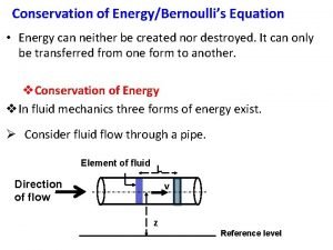 Conservation of EnergyBernoullis Equation Energy can neither be