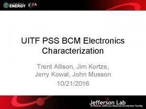 UITF PSS BCM Electronics Characterization Trent Allison Jim