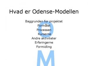 Hvad er OdenseModellen O Baggrunden for projektet Formlet