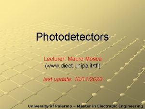 Photodetectors Lecturer Mauro Mosca www dieet unipa ittfl