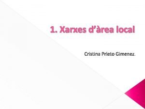 1 Xarxes drea local Cristina Prieto Gimenez XARXES