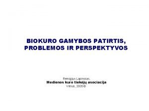 BIOKURO GAMYBOS PATIRTIS PROBLEMOS IR PERSPEKTYVOS Remigijus Lapinskas