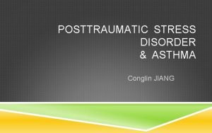 POSTTRAUMATIC STRESS DISORDER ASTHMA Conglin JIANG KEYWORDS Posttraumatic