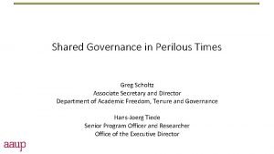 Shared Governance in Perilous Times Greg Scholtz Associate