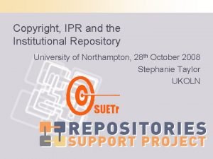 Copyright IPR and the Institutional Repository University of