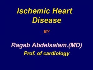 Ischemic Heart Disease BY Ragab Abdelsalam MD Prof