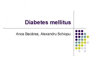 Diabetes mellitus Anca Bacrea Alexandru Schiopu The hormonal